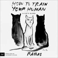 How to Train Your Human : A Cat's Guide