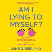 Am I Lying to Myself : How to Overcome Denial and See the Truth