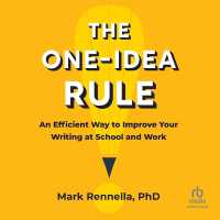 The One-Idea Rule : An Efficient Way to Improve Your Writing at School and Work