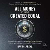 All Money Is Not Created Equal : How Entrepreneurs Can Crack the Code to Getting the Right Funding for Their Startup