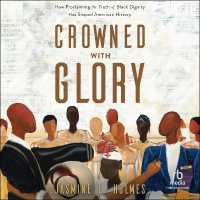 Crowned with Glory : How Proclaiming the Truth of Black Dignity Has Shaped American History