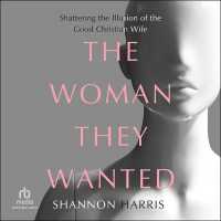 The Woman They Wanted : Shattering the Illusion of the Good Christian Wife