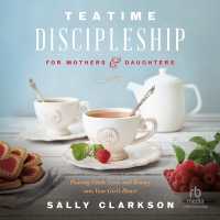 Teatime Discipleship for Mothers and Daughters : Pouring Faith, Love, and Beauty into Your Girl's Heart