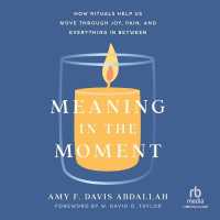Meaning in the Moment : How Rituals Help Us Move through Joy, Pain, and Everything in between