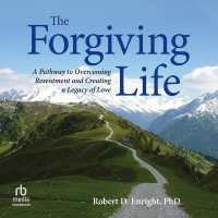 The Forgiving Life : A Pathway to Overcoming Resentment and Creating a Legacy of Love