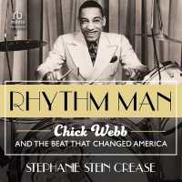 Rhythm Man : Chick Webb and the Beat That Changed America