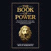 The Book of Power : The Greatest Works of the Ages on Attaining Mastery, Magnetism, and Personal Power