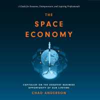 The Space Economy : Capitalize on the Greatest Business Opportunity of Our Lifetime