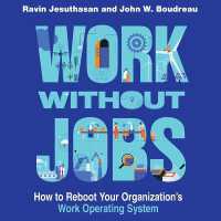 Work without Jobs : How to Reboot Your Organizations's Work Operating System