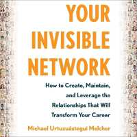 Your Invisible Network : How to Create, Maintain, and Leverage the Relationships That Will Transform Your Career