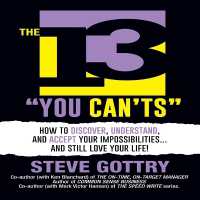 The 13 You Can'ts : How to Discover, Understand, and Accept Your Impossibilities . . . and Still Love Your Life!