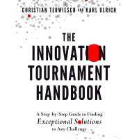 The Innovation Tournament Handbook : A Step-By-Step Guide to Finding Exceptional Solutions to Any Challenge