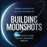 Building Moonshots : 50+ Ways to Turn Radical Ideas into Reality