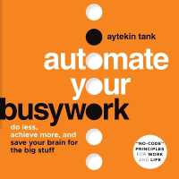 Automate Your Busywork : Do Less, Achieve More, and Save Your Brain for the Big Stuff