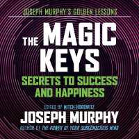 The Magic Keys : Secrets to Success and Happiness