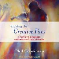 Stoking the Creative Fires : 9 Ways to Rekindle Passion and Imagination