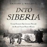 Into Siberia : George Kennan's Epic Journey through the Brutal, Frozen Heart of Russia