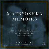 The Matryoshka Memoirs : A Story of Ukrainian Forced Labour, the Leica Camera Factory, and Nazi Resistance