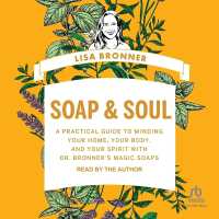 Soap & Soul : A Practical Guide to Minding Your Home, Your Body, and Your Spirit with Dr. Bronner's Magic Soaps
