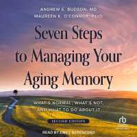 Seven Steps to Managing Your Aging Memory : What's Normal, What's Not, and What to Do about It, Second Edition