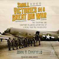 Small Victories in a Great Big War : The Terrifying and Sometimes Hilarious Adventures of a World War Two Paratrooper