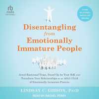 Disentangling from Emotionally Immature People : Avoid Emotional Traps, Stand Up for Your Self, and Transform Your Relationships as an Adult Child of Emotionally Immature Parents