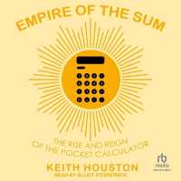 Empire of the Sum : The Rise and Reign of the Pocket Calculator
