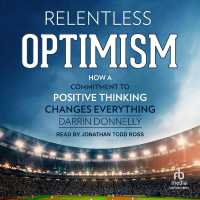 Relentless Optimism : How a Commitment to Positive Thinking Changes Everything