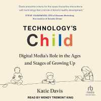 Technology's Child : Digital Media's Role in the Ages and Stages of Growing Up