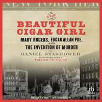 The Beautiful Cigar Girl : Mary Rogers, Edgar Allan Poe, and the Invention of Murder