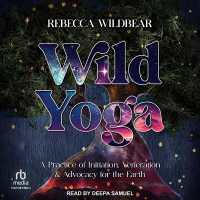 Wild Yoga : A Practice of Initiation, Veneration & Advocacy for the Earth
