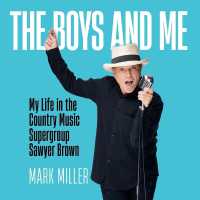 The Boys and Me : My Life in the Country Music Supergroup Sawyer Brown: a Memoir