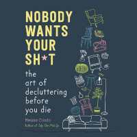 Nobody Wants Your Sh*t : The Art of Decluttering before You Die