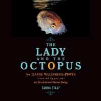 The Lady and the Octopus : How Jeanne Villepreux-Power Invented Aquariums and Revolutionized Marine Biology