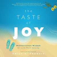 The Taste of Joy : Mediterranean Wisdom for a Life Worth Savoring
