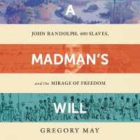 A Madman's Will : John Randolph, 400 Slaves, and the Mirage of Freedom