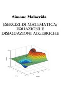 Esercizi di matematica : equazioni e disequazioni algebriche