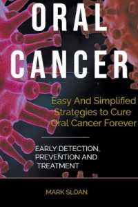 Oral Cancer : Easy and Simplified Strategies to Cure Oral Cancer Forever: Early Detection, Prevention and Treatment