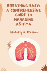 Breathing Easy : A Comprehensive Guide to Managing Asthma
