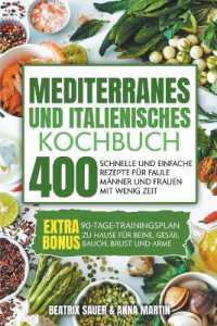 Mediterranes und Italienisches Kochbuch : 400 schnelle und einfache Rezepte für faule Männer und Frauen mit wenig Zeit. BONUS: 90-Tage-Trainingsplan zu Hause für Beine, Gesäß, Bauch, Brust und Arme