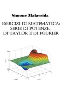 Esercizi di matematica : serie di potenze, di Taylor e di Fourier