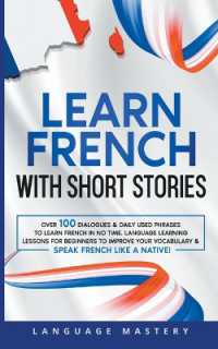 Learn French with Short Stories : Over 100 Dialogues & Daily Used Phrases to Learn French in no Time. Language Learning Lessons for Beginners to Improve Your Vocabulary & Speak French Like a Native! (Learning French)