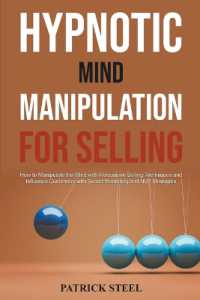 Hypnotic Mind Manipulation for Selling : How to Manipulate the Mind with Persuasive Selling Techniques and Influence Customers with Secret Marketing and NLP Strategies
