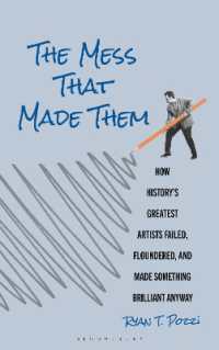 The Mess That Made Them : How History's Greatest Artists Failed, Floundered, and Made Something Brilliant Anyway