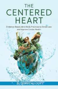 The Centered Heart : Evidence-Based, Mind-Body Practices to Stress Less and Improve Cardiac Health