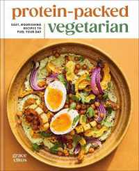 Protein-Packed Vegetarian : Easy, Nourishing Recipes to Fuel Your Day: A High-Protein Cookbook