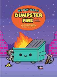 My Day Was a Dumpster Fire : A Journal for Venting When Everything Feels Like It's Going Up in Flames