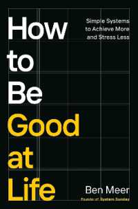 How to Be Good at Life : Simple Systems to Achieve More and Stress Less
