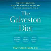 The Galveston Diet : The Doctor-Developed, Patient-Proven Plan to Burn Fat and Tame Your Hormonal Symptoms