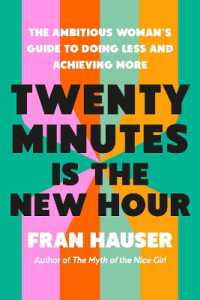 Twenty Minutes Is the New Hour : The Ambitious Woman's Guide to Doing Less and Achieving More